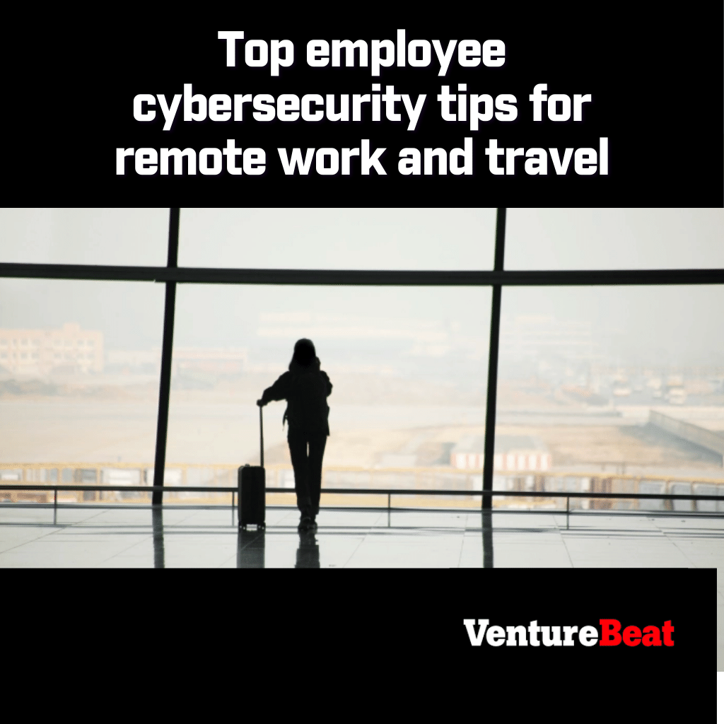 Learn the top employee cybersecurity tips for remote work and travel by Roy Zur, CEO of ThriveDX for Enterprise, featured in VentureBeat.